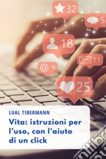 Vita: istruzioni per l'uso, con l'aiuto di un click libro di Tibermann Lual