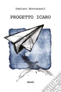 Progetto Icaro libro di Montesanti Damiano