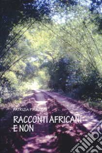 Racconti africani e non libro di Pirazzini Patrizia