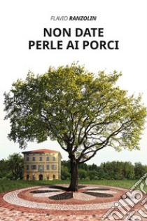 Non date perle ai porci libro di Ranzolin Flavio