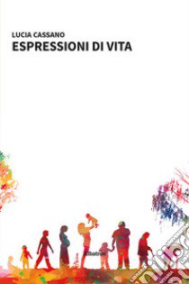 Espressioni di vita libro di Cassano Lucia