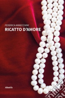 Ricatto d'amore libro di Annecchini Federica