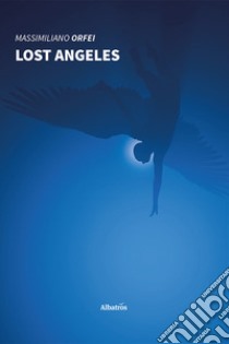 Lost Angeles libro di Orfei Massimiliano