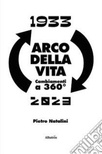 Arco della vita. Cambiamenti a 360° libro di Natalini Pietro