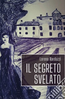 Il segreto svelato libro di Narduzzi Lorena