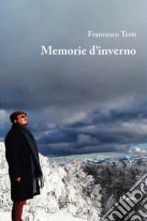 Memorie d'inverno libro di Testi Francesco