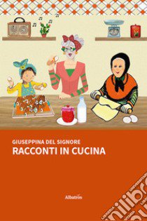 Racconti in cucina libro di Del Signore Giuseppina