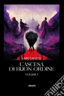 L'ascesa di Buon Ordine. Vol. 1 libro di Mucci Larco