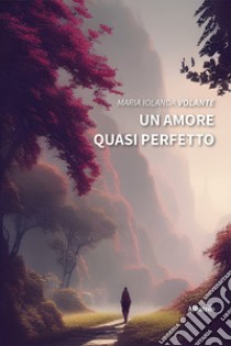 Un amore quasi perfetto libro di Volante Maria Iolanda