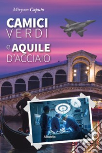 Camici verdi e aquile d'acciaio libro di Caputo Miryam