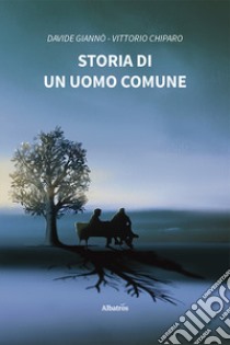 Storia di un uomo comune libro di Giannò Davide; Chiparo Vittorio