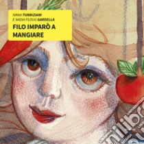 Filo imparò a mangiare. Ediz. illustrata libro di Turriziani Ivana; Ploug Gardella Nadia