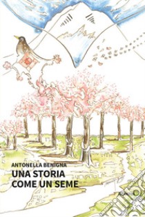 Una storia come un seme libro di Benigna Antonella