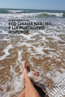 Eco chiama Narciso... e lui purtroppo risponde libro di Bertoldi Gladia