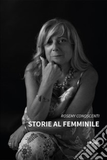 Storie al femminile libro di Conoscenti Rosemy