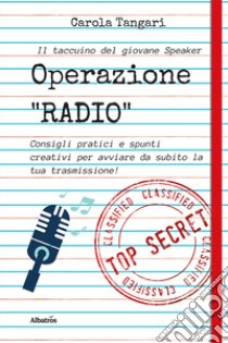 Operazione radio. Consigli pratici e spunti creativi per avviare da subito la tua trasmissione libro di Tangari Carola