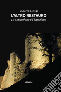 L'altro restauro. La sensazione e l'emozione libro di Gentili Giuseppe