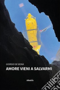 Amore vieni a salvarmi libro di De Bona Giorgio