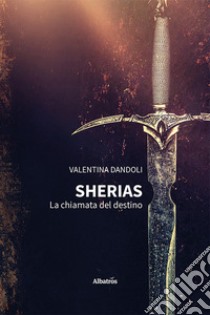 Sherias. La chiamata del destino libro di Dandoli Valentina