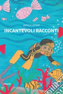 Incantevoli racconti libro di Lepore Angela