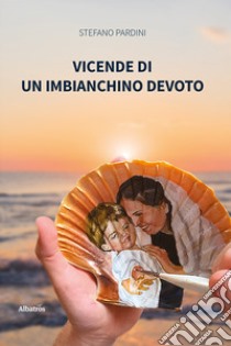 Vicende di un imbianchino devoto libro di Pardini Stefano