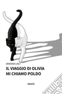 Il viaggio di Olivia. Mi chiamo Poldo libro di Laici Arianna