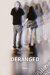 Deranged. Ediz. italiana libro di Mochi Giulia