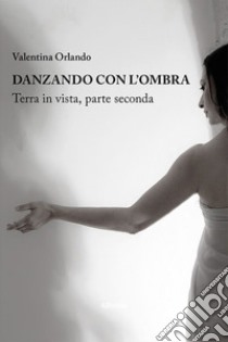 Danzando con l'ombra libro di Orlando Valentina