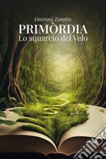 Primordia. Lo squarcio del velo libro di Zanotto Eleonora