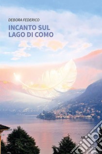 Incanto sul lago di Como libro di Federico Debora