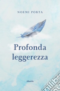 Profonda leggerezza libro di Porta Noemi