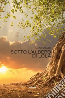 Sotto l'albero di Lola libro di Calore Silvia