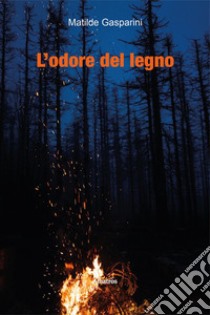 L'odore del legno libro di Gasparini Matilde