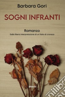 Sogni infranti libro di Gori Barbara