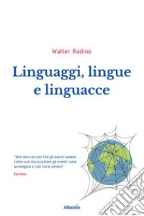 Linguaggi, lingue e linguacce libro di Rodinò Walter