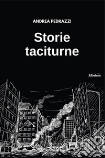 Storie taciturne libro di Pedrazzi Andrea