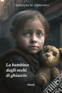 La bambina dagli occhi di ghiaccio libro di Zdanowicz Katarzyna M.