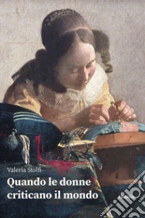 Quando le donne criticano il mondo libro di Stolfi Valeria