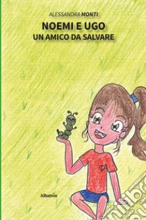 Noemi e Ugo. Un amico da salvare libro di Monti Alessandra