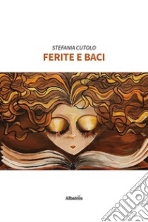 Ferite e baci libro di Cutolo Stefania