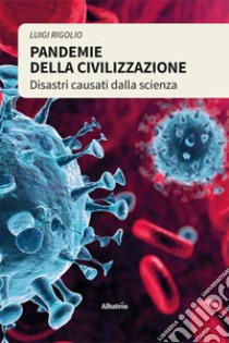 Pandemie della civilizzazione libro di Rigolio Luigi