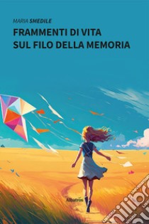 Frammenti di vita sul filo della memoria libro di Smedile Maria