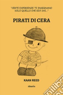 Pirati di cera libro di Reed Kaan