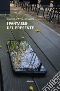 I fantasmi del presente libro di Sant'Alessandro Daniele