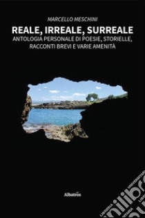 Reale, irreale, surreale libro di Meschini Marcello