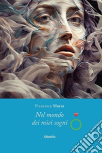 Nel mondo dei miei sogni libro di Marra Francesca