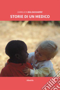 Storie di un medico libro di Baldassarre Gianluca