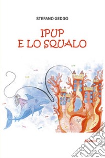 Ipup e lo squalo libro di Geddo Stefano