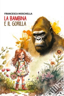 La bambina e il gorilla libro di Moschella Francesca