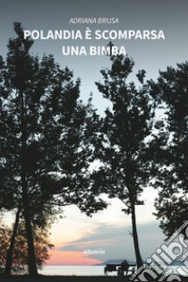 Polandia è scomparsa una bimba libro di Brusa Adriana